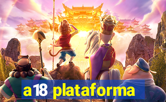 a18 plataforma